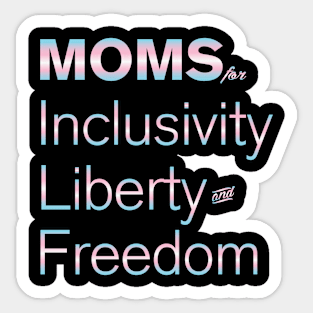 Moms For Inclusivity, Liberty and Freedom Sticker